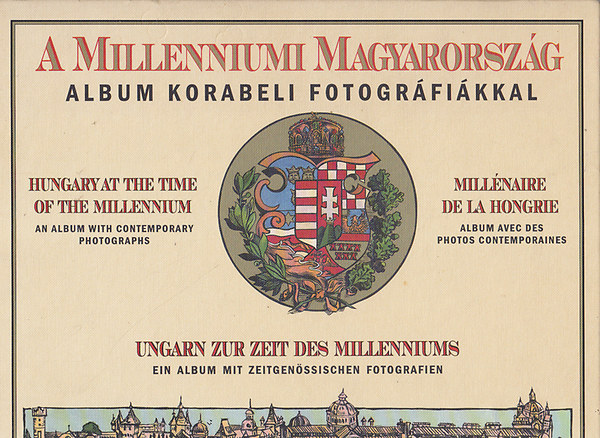 Könyv: A milleniumi Magyarország: album korabeli fotográfiákkal (négynyelvű) (reprint) ()