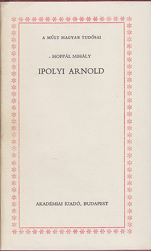 Könyv: Ipolyi Arnold (A múlt magyar tudósai) (Hoppál Mihály)