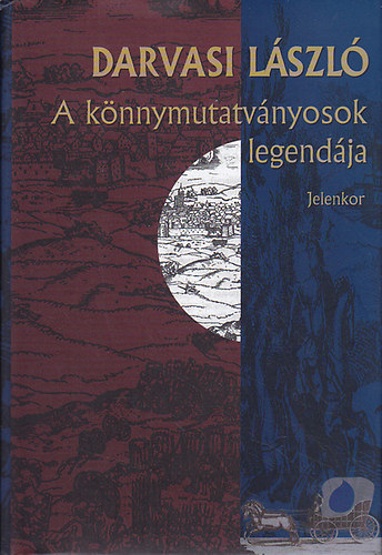 Könyv: A könnymutatványosok legendája (Darvasi László)