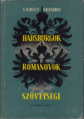 Könyv: A Habsburgok és a Romanovok szövetsége (Andics Erzsébet)