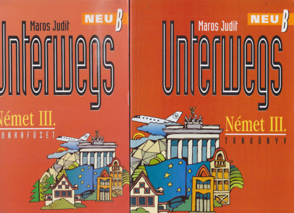 Könyv: Unterwegs Neu \B\ - Német III. (tankönyv + munkafüzet) (Maros Judit)