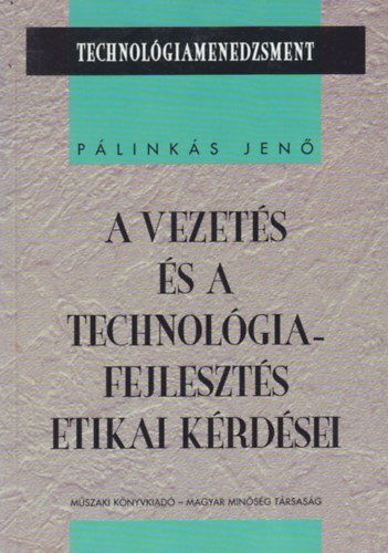 Könyv: A vezetés és a technológiafejlesztés etikai kérdései (Pálinkás Jenő)