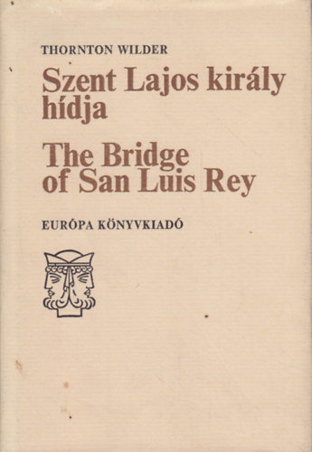 Könyv: Szent Lajos király hídja- The bridge of San Luis Rey (kétnyelvű) (Thornton Wilder)