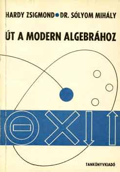 Könyv: Út a modern algebrához (Hardy Zs.-Dr. Sólyom M.)