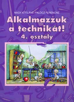 Könyv: Alkalmazzuk a technikát! 4.o. (Nagy Attiláné-Palócz Ferencné)