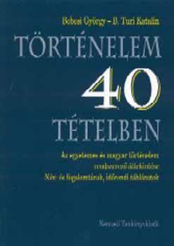 Könyv: Történelem 40 tételben (Bebesi György; B.Turi Katalin)