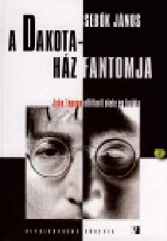 Könyv: A Dakota-ház fantomja - John Lennon eltitkolt élete és halála (Sebők János)