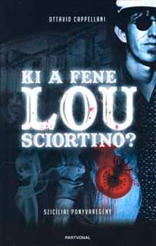Könyv: Ki a fene Lou Sciortino? - szicíliai ponyvaregény (Ottavio Cappellani)