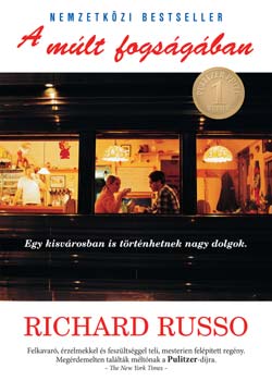 Könyv: A múlt fogságában - Egy kisvárosban is történhetnek nagy dolgok (Richard Russo)