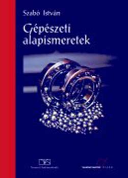 Könyv: Gépészeti alapismeretek (Szabó István)