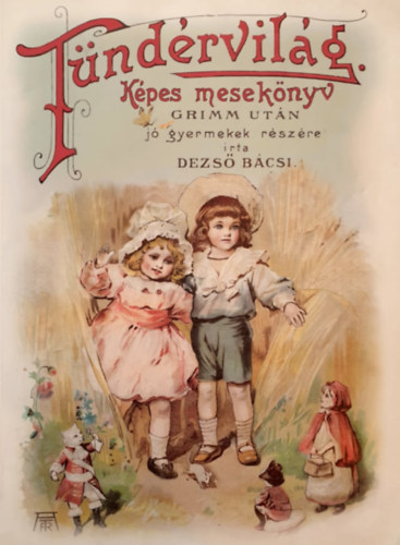 Könyv: Tündérvilág - Képes mesekönyv (Grimm után jó gyermekek részére írta Dezső bácsi) / reprint (Grimm)