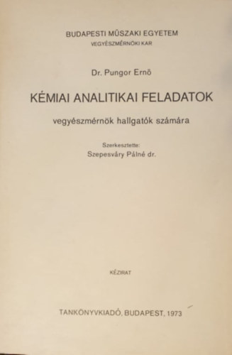 Könyv: Kémiai analitikai feladatok vegyészmérnök hallgatók számára (Kézirat) (Dr. Szepesváry Pálné (szerk.), Dr. Pungor Ernő)