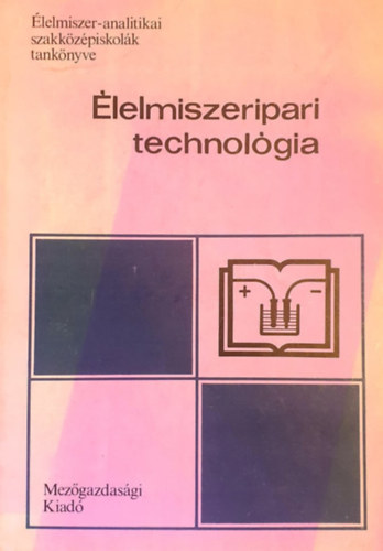 Könyv: Élelmiszeripari technológia (Dr. Varga János, Dr. Örsi Ferenc)
