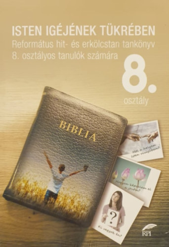 Könyv: Isten igéjének tükrében 8. osztály - Református hit- és erkölcstan tankönyv (Jakab-Szászi Andrea)