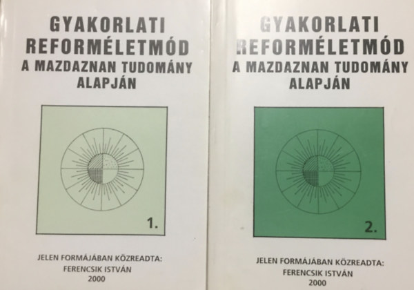 Könyv: Gyakorlati reforméletmód a mazdaznan tudomány alapján I-II (Ferencsik István)