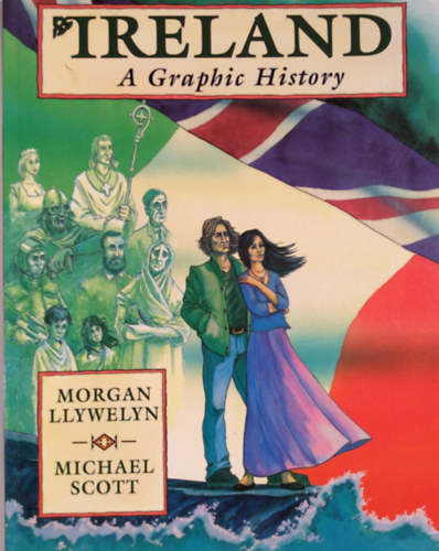 Könyv: Ireland: A Graphic History (Morgan Llywelyn, Michael Scott)
