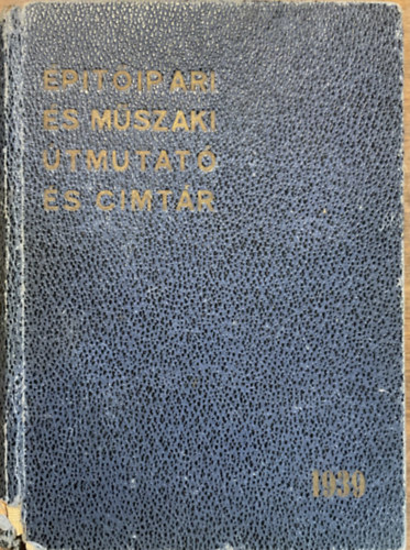 Könyv: Építőipari és műszaki útmutató és címtár 1939 ()