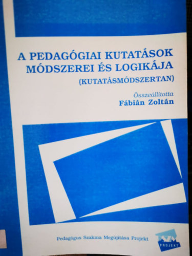 Könyv: A pedagógiai kutatások módszerei és logikája - kutatásmódszertan (Fábián Zoltán)