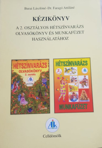 Könyv: Kézikönyv a 2. osztályos hétszínvarázs olvasókönyv és munkafüzet használatához (Burai Lászlóné-dr. Faragó Atti)