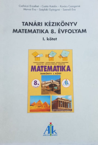 Könyv: Tanári kézikönyv matematika 8. évfolyam - I. kötet (Csahóczi-Csatár-Kovács-Morvai-Széplaki-Szeredi)