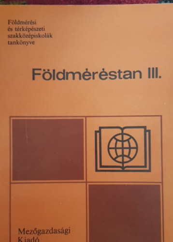 Könyv: Földméréstan III. (A 23-102 térképészeti ágazat számára) (Dr. Balázs László; Szentesi András; Kovács Gábor)