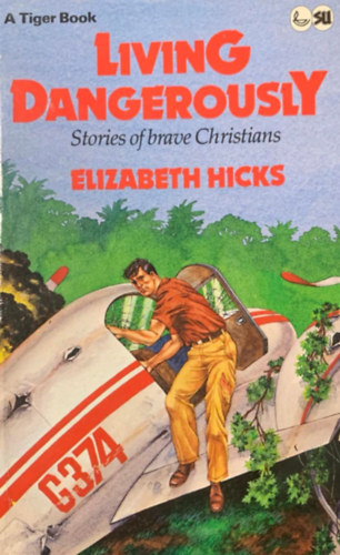 Könyv: Living dangerously - Stories of brave Christians (Elizabeth Hicks)