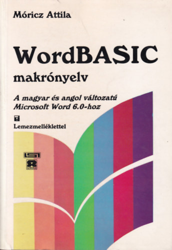 Könyv: WordBASIC makrónyelv - A magyar és angol változatú Microsoft Word 6.0-hoz (Móricz Attila)