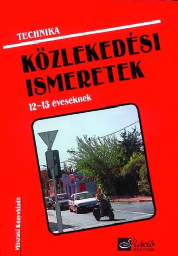 Könyv: Technika - Közlekedési ismeretek 12-13 éveseknek (Nagy Attiláné; Németh Ferenc)