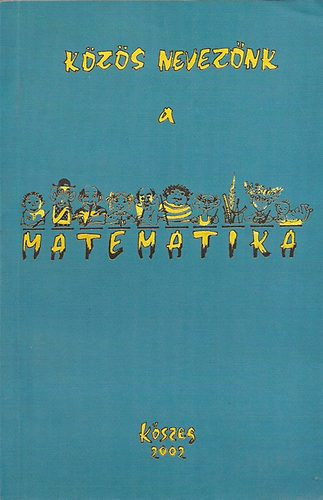 Könyv: Közös nevezőnk a matematika - Kőszeg 2002 (Horányi-Orosz-Szegedi)