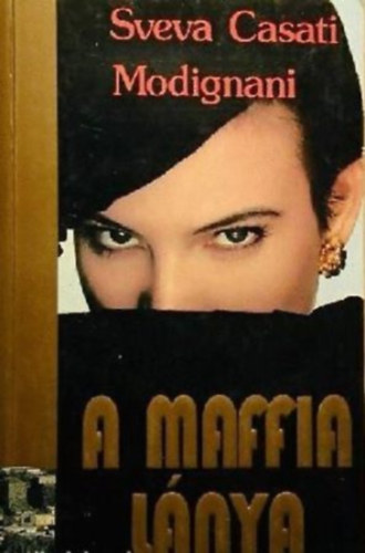 Könyv: A maffia lánya (Sveva Casati Modignani)