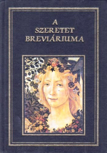 Könyv: A szeretet breviáriuma - Írók, költők, gondolkodók (Sík Sándor; Juhász Vilmos (szerk.))