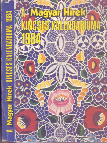 Könyv: A Magyar Hírek Kincses Kalendáriuma 1984 (Fotókkal, rajzokkal) (Boldizsár Iván (szerk.))