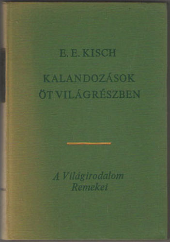 Könyv: Kalandozások öt világrészben (E.E. Kisch)