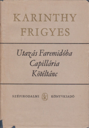 Könyv: Utazás Faremidóba-Capillária-Kötéltánc (Karinthy Frigyes)