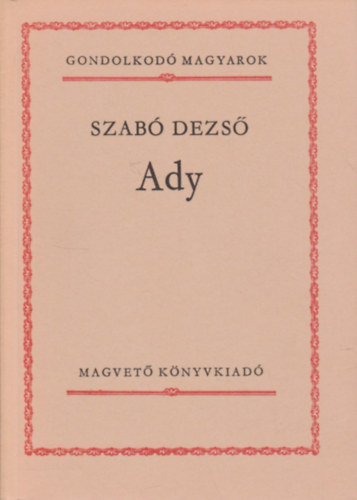 Könyv: Ady (Gondolkodó magyarok) (Szabó Dezső)