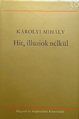 Könyv: Hit, illúziók nélkül (Károlyi Mihály)