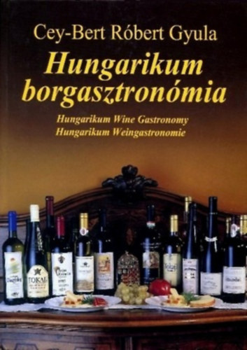 Könyv: Hungarikum Borgasztronómia (magyar, angol, német) (Cey-Bert Róbert Gyula)