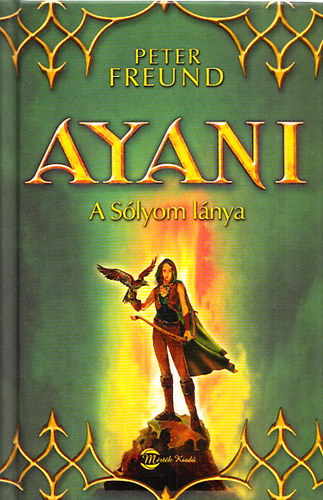 Könyv: Ayani - A Sólyom lánya (Peter Freund)