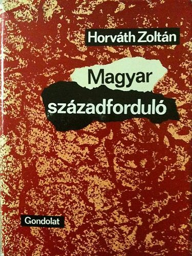 Könyv: Magyar századforduló  A második reformnemzedék története (1896-1914) (Dr. Horváth Zoltán)
