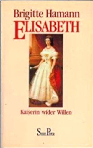 Könyv: Elisabeth (kaiserin wider willen) (Brigitte Hamann)