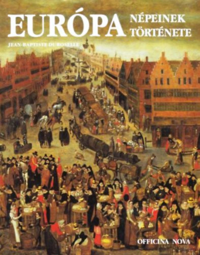 Könyv: Európa népeinek története (Jean-Baptiste Duroselle)