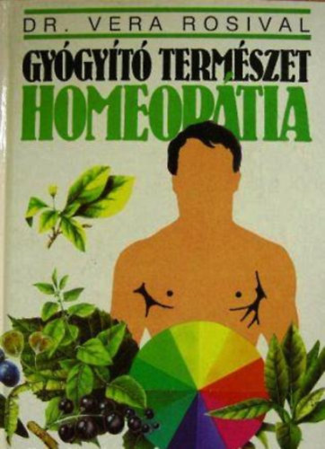 Könyv: Gyógyító természet - Homeopátia (Vera Rosival dr.)