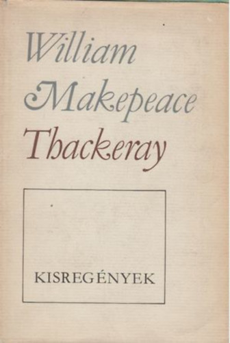 Könyv: Kisregények (Thackeray) (William Makepeace Thackeray)
