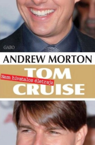 Könyv: Tom Cruise - Nem hivatalos életrajz (Andrew Morton)