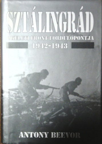 Könyv: Sztálingrád-A keleti front fordulópontja 1942-1943 (Antony Beevor)