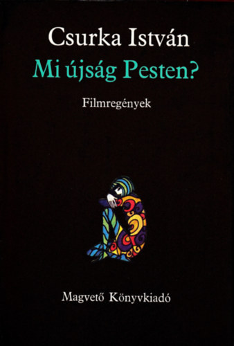 Könyv: Mi újság Pesten? (Filmregények) (Csurka István)
