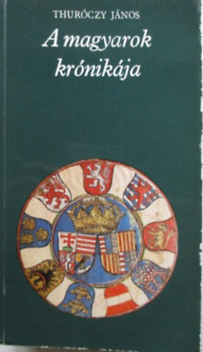Könyv: A magyarok krónikája (pro memoria) (Thuróczy János)