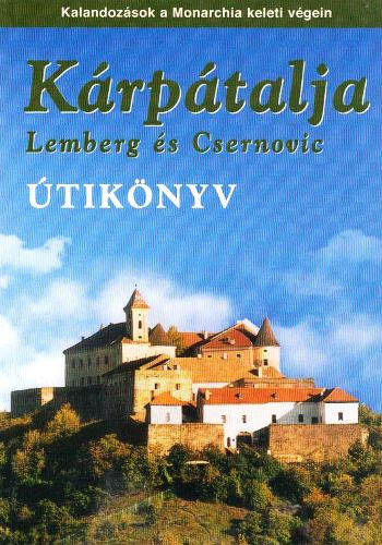 Könyv: Kárpátalja (Lemberg és Csernovic) útikönyv- Kalandozások a Monarchia keleti végein (Sós Judit-Farkas Zoltán)