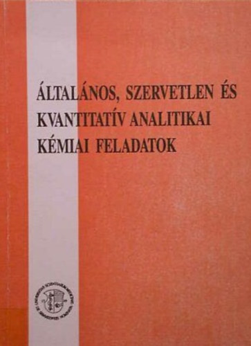 Könyv: Általános, szervetlen és kvalitatív analitikai kémiai feladatok (Igaz Sarolta, Sinkó Katalin)