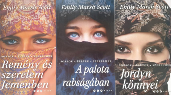 Könyv: 3 db. Emily Marsh Scott regény: Jordyn könnyei; A palota rabságában; Remény és szerelem Jemenben (Emily Marsh Scott)